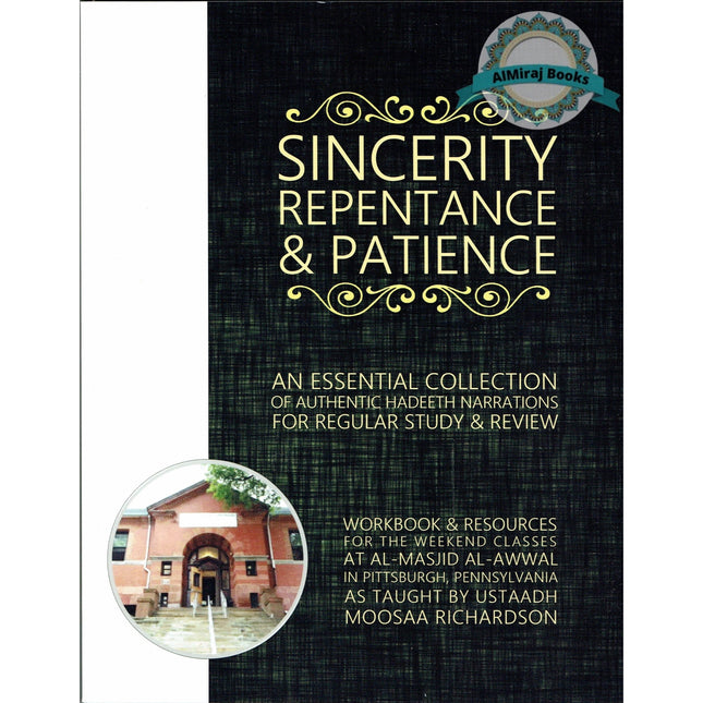 Sincerity, Repentance, and Patience: An Essential Collection of Authentic Hadeeth Narrations for Regular Study and Review By Moosaa Richardson