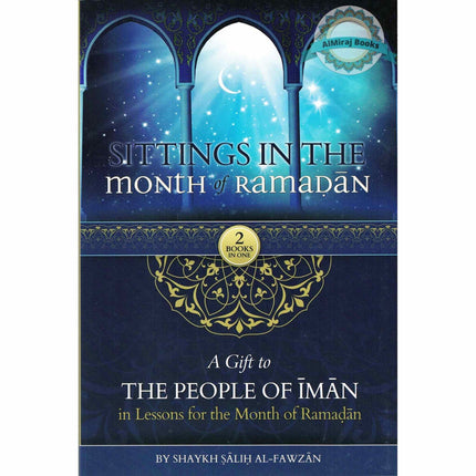 Sittings In The Month Of Ramadan & A Gift To The People Of Iman In Lessons For The Month Of Ramadan By Shaykh Saalih al-Fawzaan (Hardcover)