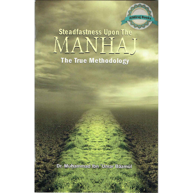Steadfastness Upon The Manhaj The True Methodology By Muhammad Ibn Umar Bazmul