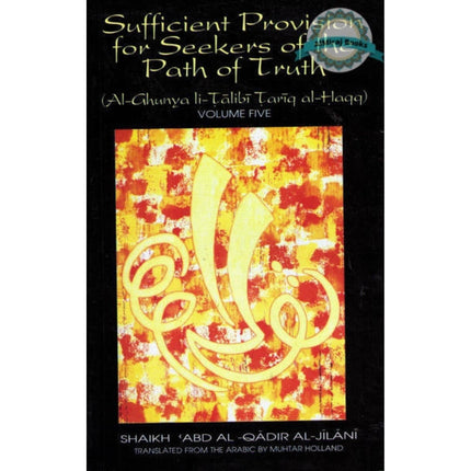 Sufficient Provision for Seekers of the Path of Truth (Volume 5) By Shaikh Abd Al-Qadir Al-Jilani