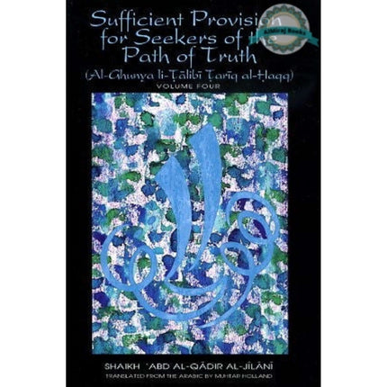 Sufficient Provision for Seekers of the Path of Truth (Volume 4) By Shaikh Abd Al-Qadir Al-Jilani