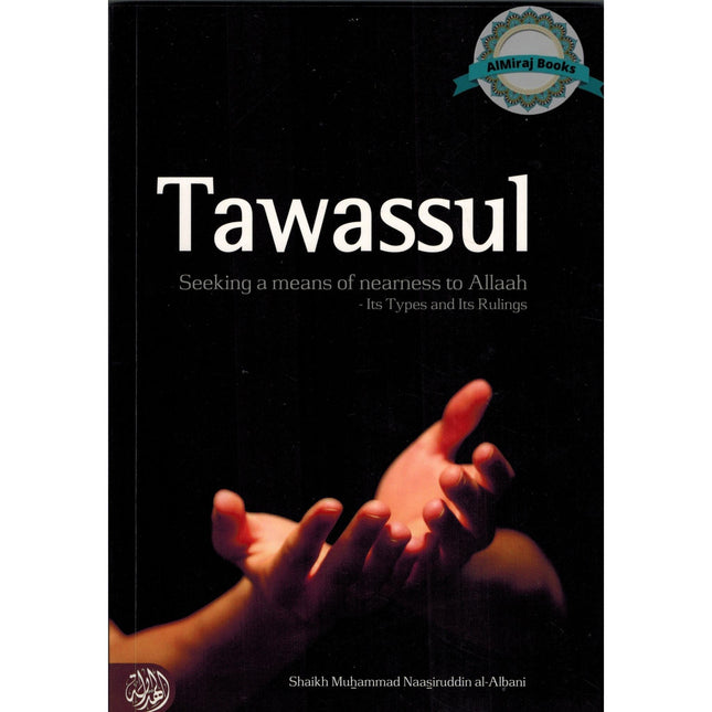 Tawassul, Seeking A Means Of Nearness To Allaah Its Types and Its Rulings By Shaykh al-Albani