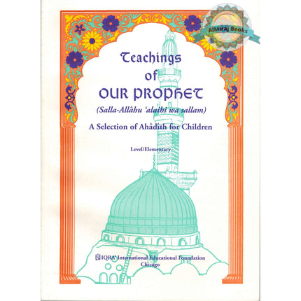 Teachings of Our Prophet, A selection of hadith For Children by Abidullah Ghazi