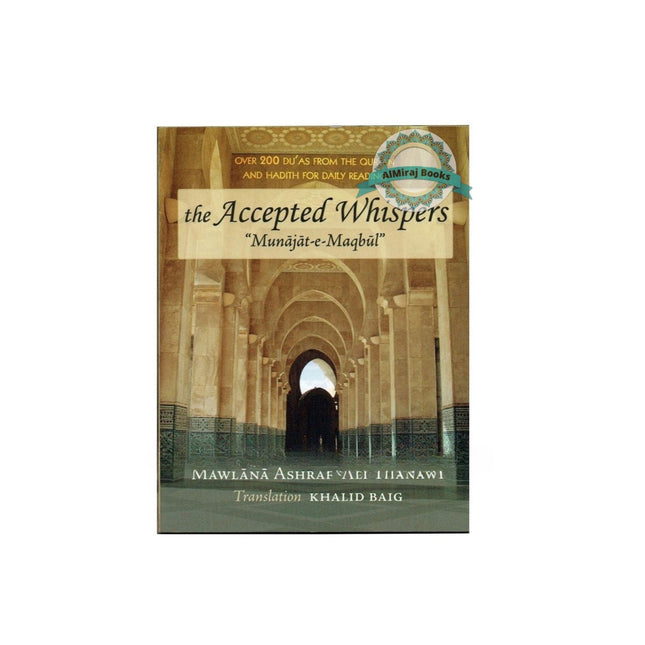 The Accepted Whispers - Munajat-e-Maqbul By Mawlana Ashraf Ali Thanwi