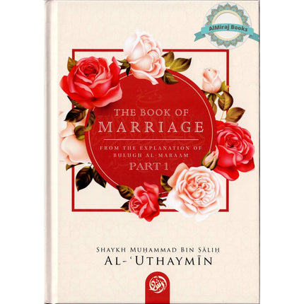 The Book Of Marriage From The Explanation Of Bulugh Al -Maraam ( Part One)