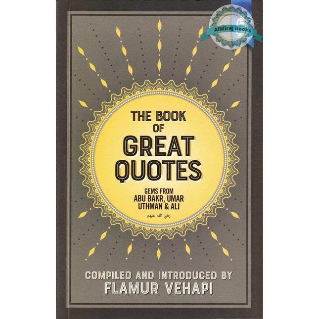 The Book of Great Quotes (Gems from Abu Bakr, Umar, Uthman & Ali) By Flamur Vehapi