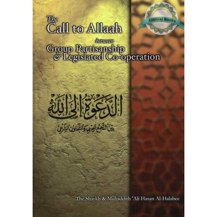 The Call to Allaah Between Group Partisanship and Legislated Co Operation By Ali Hasan al-Halabee