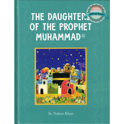The Daughters of The Prophet Muhammad (Hardcover) By Sr. Nafees Khan