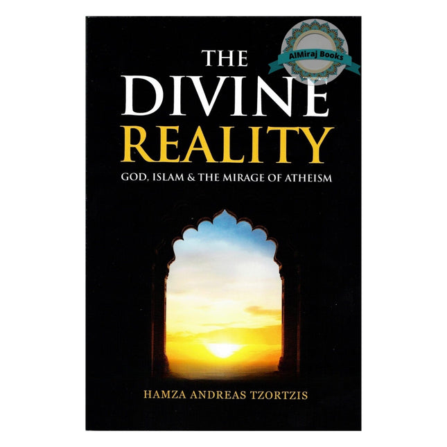 The Divine Reality God, Islam & The Mirage Of Atheism By Hamza Andreas Tzortzis