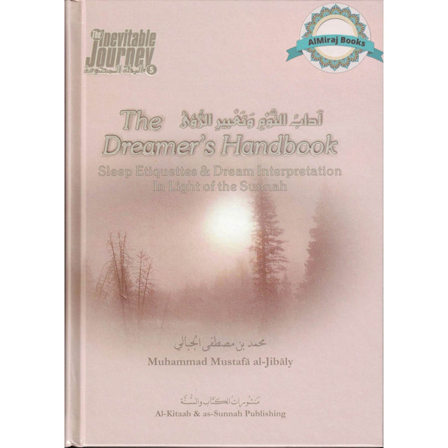 The Dreamers Handbook - Sleep Etiquettes & Dream Interpretation In Light of the Sunnah - The Inevitable Journey Series Part 5 By Muhammad al-Jibaly