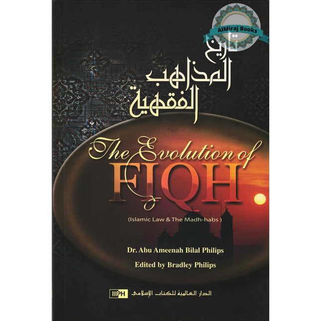The Evolution of Fiqh Islamic Law & The Madh habs By Dr. Abu Ameenah Bilal Philips (Paperback)