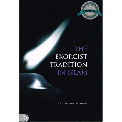 The Exorcist Tradition In Islam By Dr. Abu Ameenah Bilal Philips