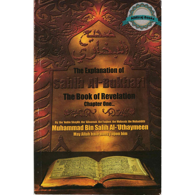 The Explanation of Sahih Al-Bukhari: The Book of Revelation, Chapter One By Muhammad Bin Salih Al-'Uthaymeen
