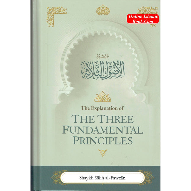 The Explanation of the Three Fundamental Principles By Shaykh Salih Al Fawzan (Hardcover)