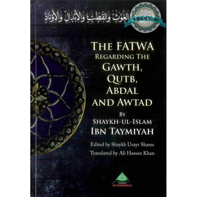 The Fatwa Regarding The Gawth, Qutb, Abdal And Awtad By Ibn Taymiyah