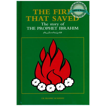 The Fire That Saved The Story of The Prophet Ibrahim By Iqbal Ahmad Azami
