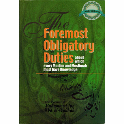 The Foremost Obligatory Duties (about which every Muslim must have Knowledge) By Muhammad bin Abdul Wahhab