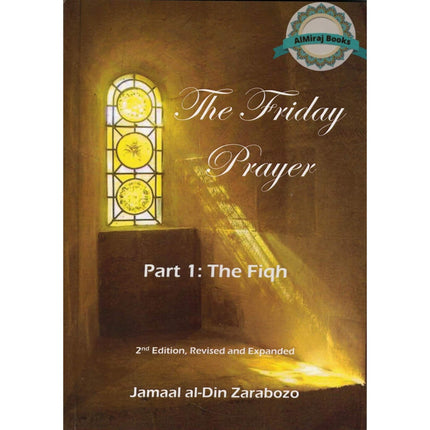 The Friday Prayer : Part 1, The Fiqh by Jamaal din Al-Zarabozo