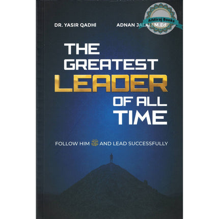 The Greatest Leader of All Time: Follow Him ﷺ and Lead Successfully