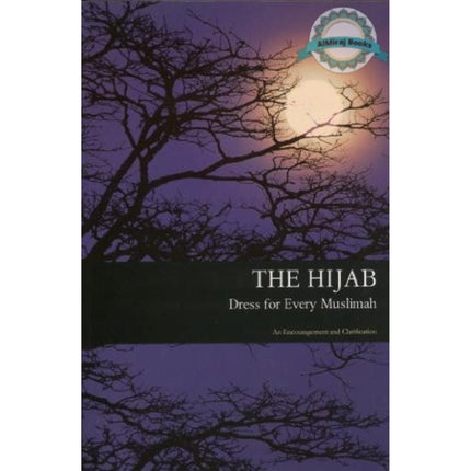 The Hijab: Dress for Every Muslimah (An encouragement and Clarification) By Shazia Nazlee