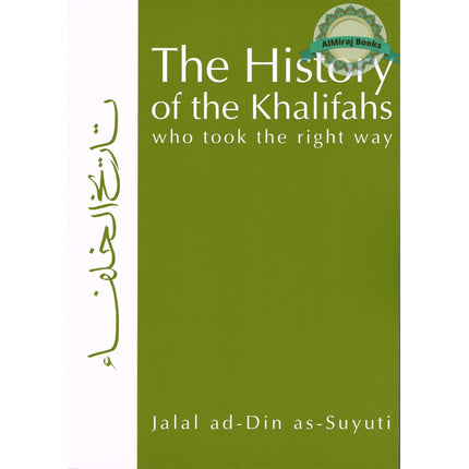 The History of the Khalifas Who Took the Right Way By Jalal ad-Din as-Suyuti