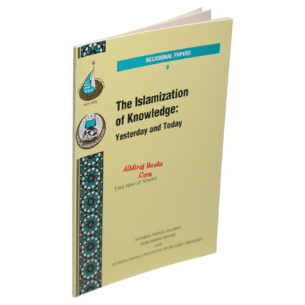 The Islamization of Knowledge Yesterday and Today By Taha Jabir Fayyad Alwani (Occasional Paper Series 8)