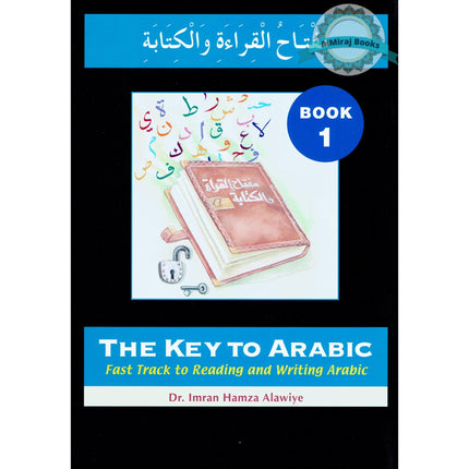 The Key to Arabic Book 1: Fast Track to Reading and Writing Arabic By Dr. Imran Hamza Alawiya