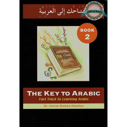 The Key to Arabic Book 2: Fast Track to Reading and Writing Arabic By Dr. Imran Hamza Alawiya