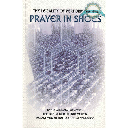 The Legality Of Performing The Prayer In Shoes By Muqbil ibn Haadee AL-Waadi'ee