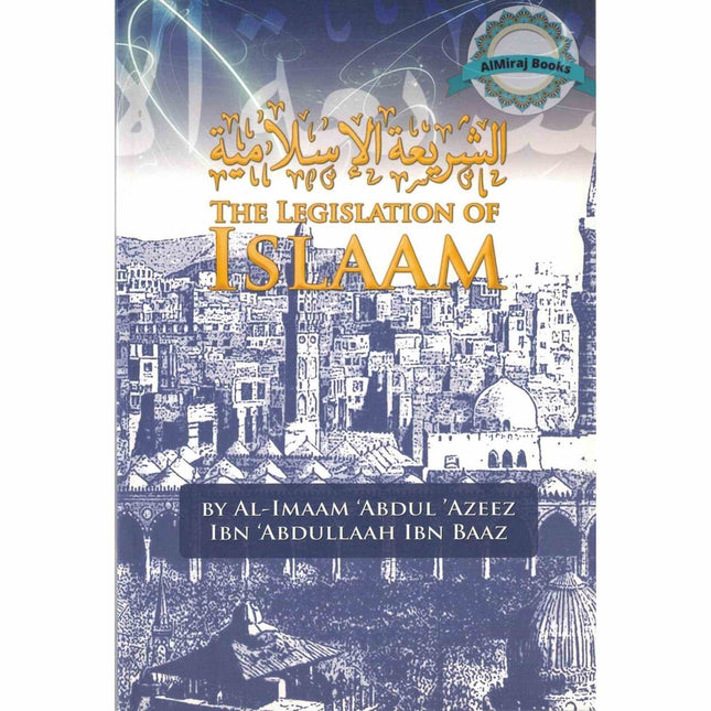 The Legislation of Islaam By Al Imaam Abdul Azeez Ibn Abdullaah Ibn Baaz
