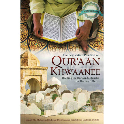 The Legislative Position on Quraan Khwaanee By Shaykh Abu Muhammad Badee ud Deen Shaah ar-Raashidee as-Sindhee