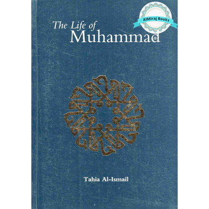 The Life of Muhammad (SAAS) By Tahia Al-Ismail