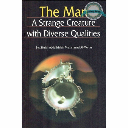 The Man: A Strange Creature With Diverse Qualities By Sheikh Abdullah Bin Al-Mo'Taz