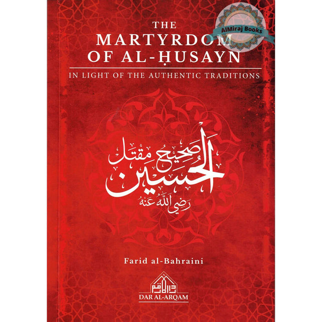 The Martyrdom Of Al-Husayn In Light Of The Authentic Traditions By Farid Al-Bahraini