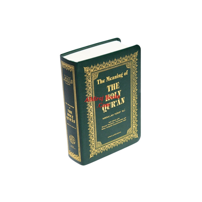The Meaning of THE HOLY QUR'AN (New Edition with Revised Translation and Commentary) By Abdullah Yusuf Ali