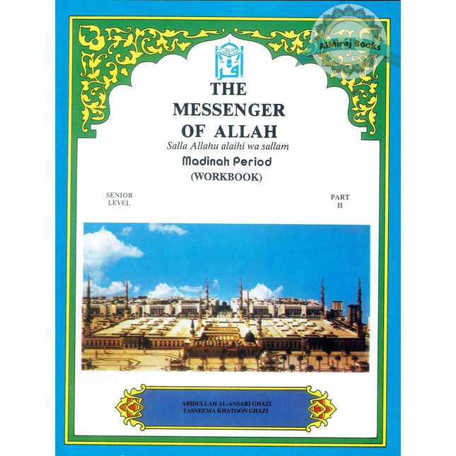 The Messenger of Allah Workbook: Volume 2 (Madinah Period) By Abdullah Ghazi and Tasneema Khatoon