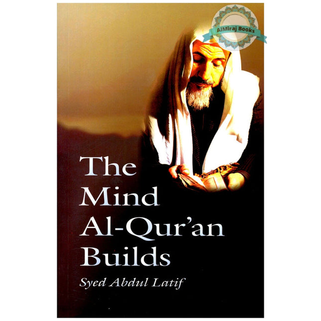 The Mind Al-Quran Builds By Syed Abdul Latif