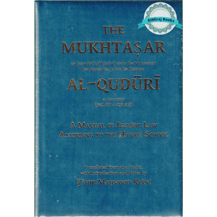 The Mukhtasar Al-Quduri (A Manual of Islamic Law According to the Hanafi School) By Imam Abu'l-Husayn Ahmad Ibn Muhammad Ibn Ahmad