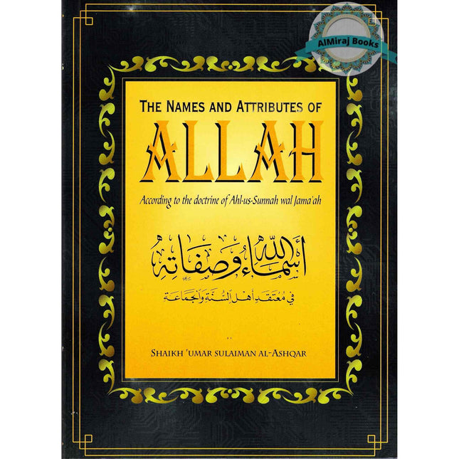 The Name and Attributes of Allah According to The Doctrine of Ahl As Sunnah Wal Jama'ah By Shaikh Umar Sulaiman Al-Ashqar