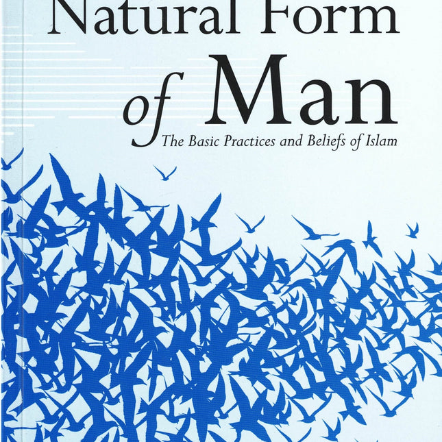 The Natural Form of Man Basic Practices and Beliefs of Islam