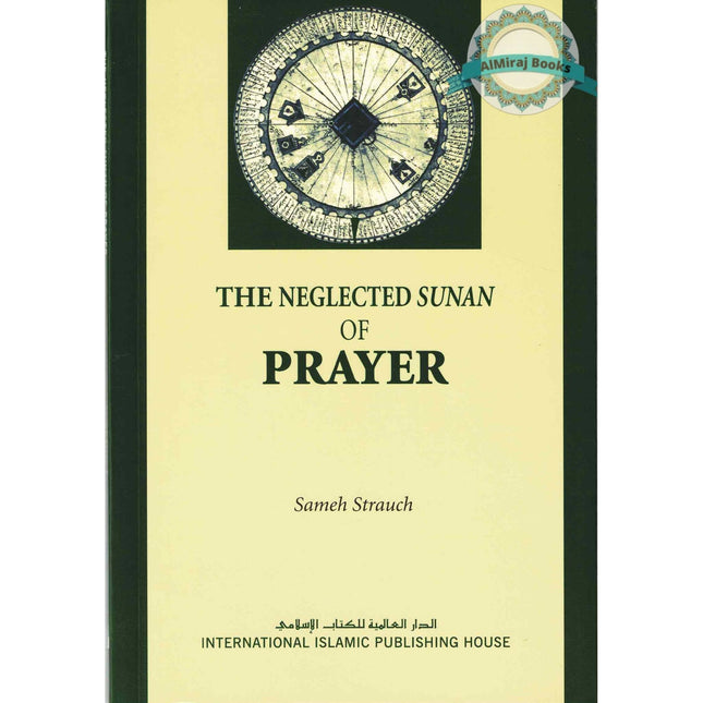 The Neglected Sunan of Prayer By Sameh Strauch