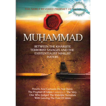 The Noble, Revered Prophet of Islam, Muhammad Between The Kharijite Terrorist Savages And The Existentialist Nihilist Hates By Abu Iyaad Amjad