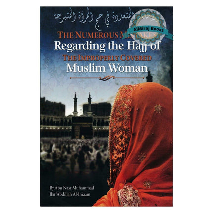 The Numerous Mistakes Regarding the Hajj of the Improperly Covered Muslim Women By Muhammad Ibn Abdullah Al-Imaam