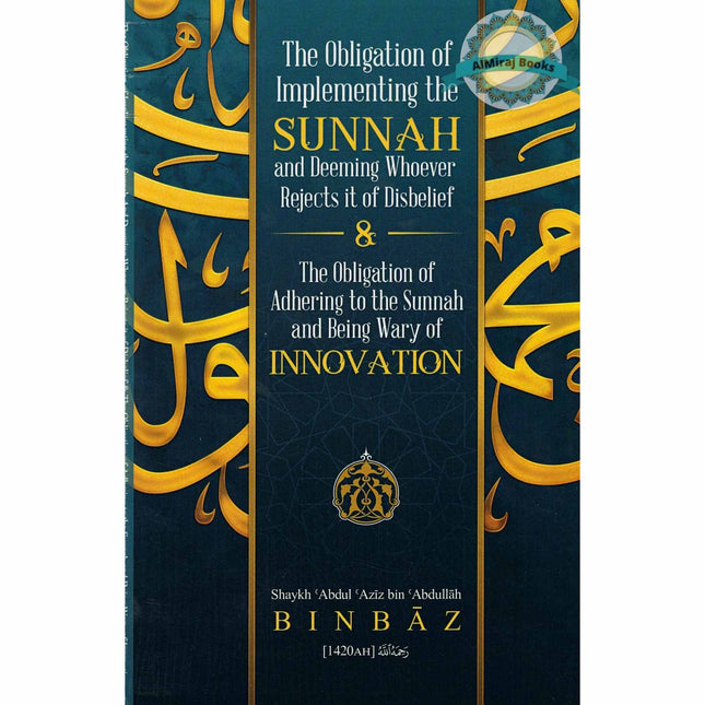 The Obligation Of Implementing The Sunnah & Deeming Whoever Rejects It Of Disbelief