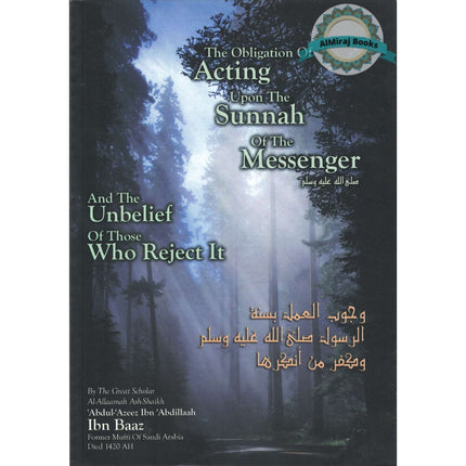 The Obligation of Acting upon the Sunnah of the Messenger and the Unbelief of those Who Reject It By Abdul Azeez ibn Abdillah