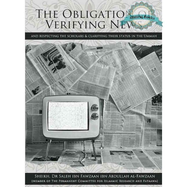 The Obligation of Verifying News (And Respecting The Scholars & Clarifying Their status In The Ummah) By Dr Shaikh Salih Al-Fawzan