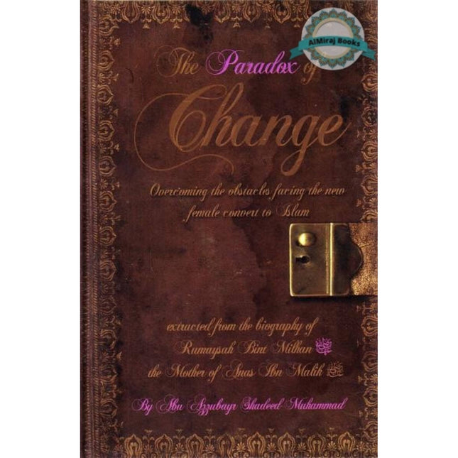 The Paradox of Change Overcoming the Obstacles Facing the New Female Convert to Islam By Abu Zubayr Shadeed Muhammed