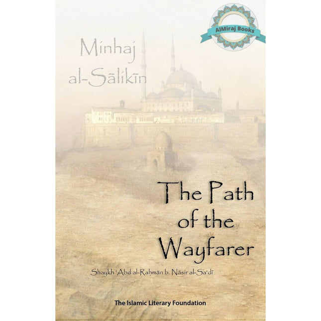 The Path of the Wayfarer (Minhaj al-Salikin) By Shaykh 'Abd al-Rahman bin Nasir al-Sa'di