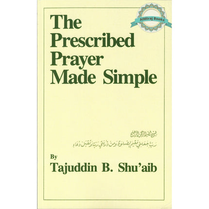 The Prescribed Prayer Made Simple (English and Arabic Edition) By Tajuddin B. Shu'aib