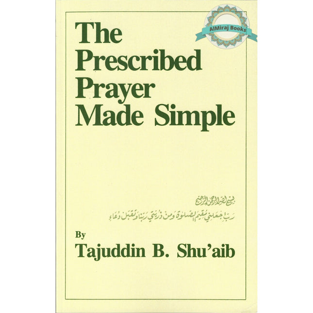 The Prescribed Prayer Made Simple (English and Arabic Edition) By Tajuddin B. Shu'aib